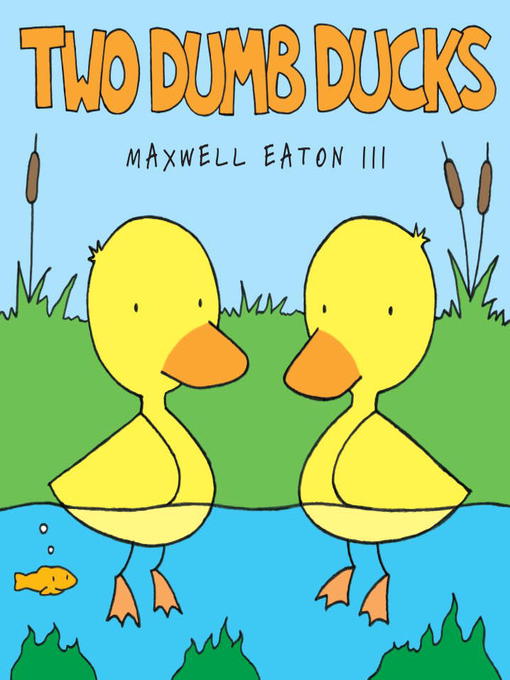 Title details for Two Dumb Ducks by Maxwell Eaton, III - Available